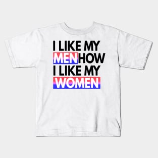 I Like My Men How I Like My Women Bisexual Gift Kids T-Shirt
